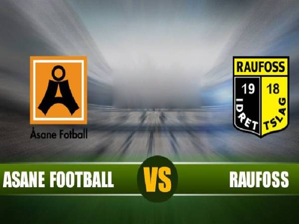 Nhận định bóng đá Raufoss vs Asane, 23h00 ngày 25/05