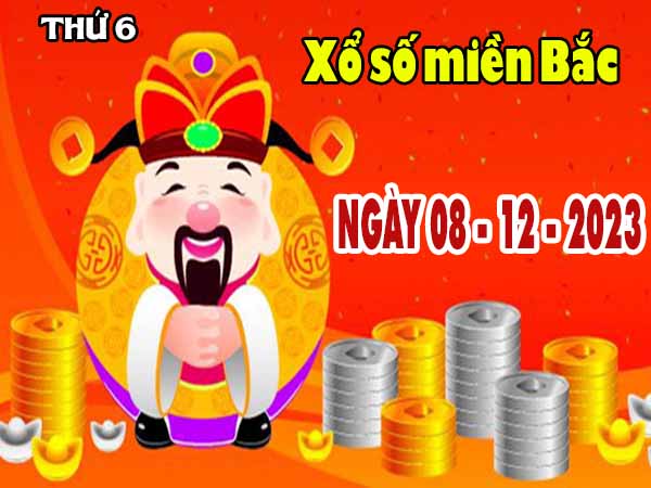 Dự đoán XSMB ngày 8/12/2023 - Dự đoán kết quả XSMB thứ 6