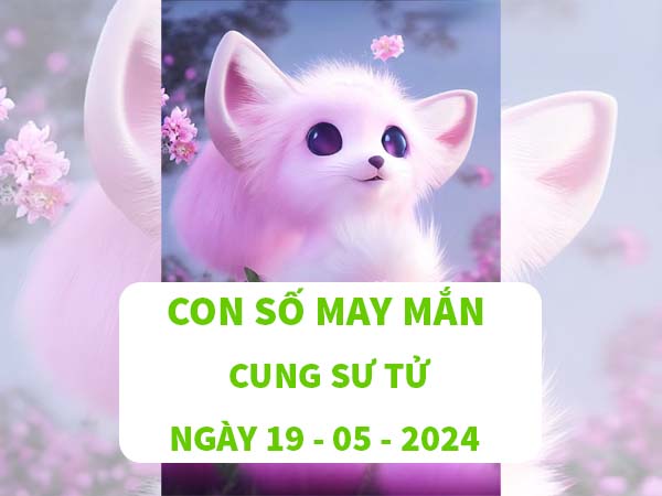 Đi tìm con số may mắn cung Sư Tử ngày 19/5/2024