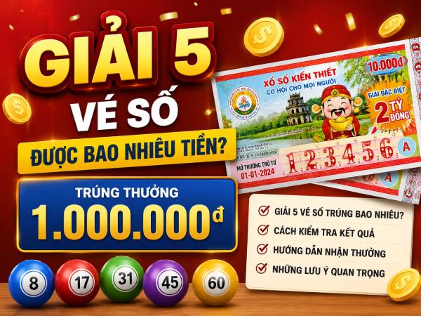 Giải 5 vé số được bao nhiêu tiền?